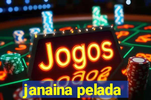 janaina pelada